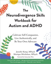 The Neurodivergence Skills Workbook for Autism and ADHD : Cultivate Self-Compassion, Live Authentically, and Be Your Own Advocate cover image cdn