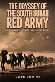 The Odyssey of the South Sudan Red Army : THE LOST BOYS AND GIRLS OF SOUTH SUDAN cover image cdn