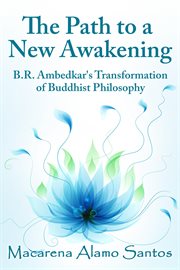 The Path to a New Awakening : B.R. Ambedkar's Transformation of Buddhist Philosophy cover image cdn