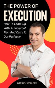 The Power of Execution : How to Come Up With a Foolproof Plan and Carry It Out Perfectly cover image cdn