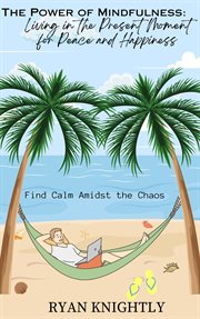 The Power of Mindfulness : Living in the Present Moment for Peace and Happiness cover image cdn