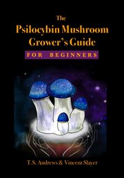 The Psilocybin Mushroom Grower's Guide for Beginners cover image cdn