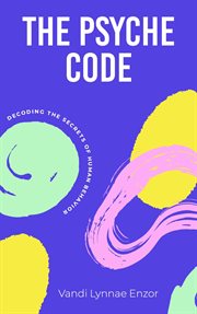 The Psyche Code : Decoding the Secrets of Human Behavior cover image cdn