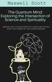 The Quantum Mind : Exploring the Intersection of Science and Spirituality cover image cdn