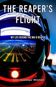 The Reaper's Flight : My Life Behind the Mq-9 Reaper cover image cdn