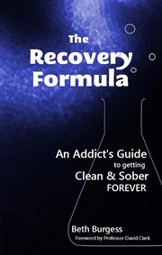The Recovery Formula : An Addict's Guide to Getting Clean and Sober Forever cover image cdn