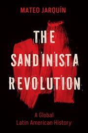 The Sandinista Revolution : A Global Latin American History. New Cold War History cover image cdn