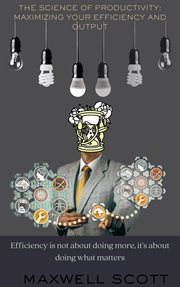 The Science of Productivity : Maximizing Your Efficiency and Output cover image cdn