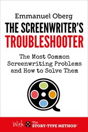 The Screenwriter's Troubleshooter : The Most Common Screenwriting Problems and How to Solve Them cover image cdn