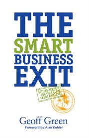 The Smart Business Exit : Getting Rewarded for Your Blood, Sweat and Tears cover image cdn