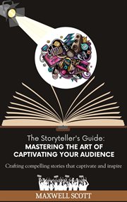 The Storyteller's Guide : Mastering the Art of Captivating Your Audience cover image cdn