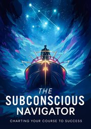 The Subconscious Navigator : Charting Your Course to Success cover image cdn