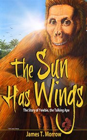 The Sun Has Wings : the Story of Yewbie, the Talking Ape cover image cdn