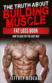 The Truth About Building Muscle : Fat Loss Book cover image cdn