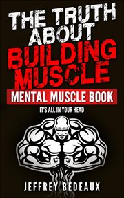 The Truth About Building Muscle : It's All in Your Head cover image cdn