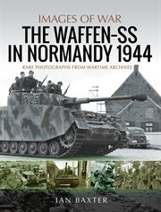 The Waffen-SS in Normandy, 1944 : Images of War cover image cdn