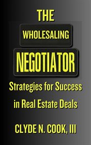 The Wholesaling Negotiator : Strategies for Success in Real Estate Deals cover image cdn