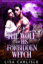 The Wolf and His Forbidden Witch : White Mountain Shifters cover image cdn