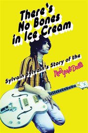 There's No Bones in Ice Cream : Sylvain Sylvain's Story of the New York Dolls cover image cdn
