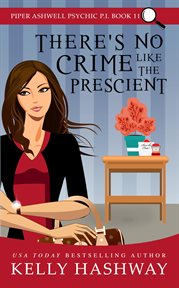 There's No Crime Like the Prescient : Piper Ashwell Psychic P.I. cover image cdn