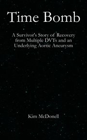 Time Bomb : A Survivor's Story of Recovery from Multiple DVTs and an Underlying Aortic Aneurysm cover image cdn