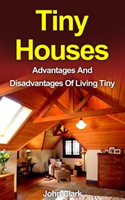 Tiny Houses : Advantages and Disadvantages of Living Tiny cover image cdn