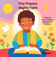 Tiny Prayers, Mighty Faith : Inspiring Conversations With God for Children cover image cdn