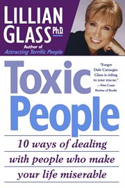 Toxic People : 10 Ways of Dealing with People Who Make Your Life Miserable cover image cdn