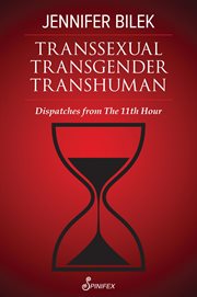 Transsexual Transgender Transhuman : Dispatches from The 11th Hour cover image cdn