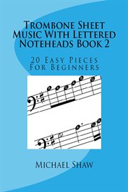Trombone Sheet Music With Lettered Noteheads Book 2 : 20 Easy Pieces for Beginners cover image cdn