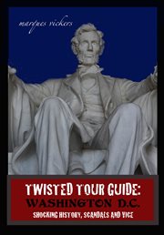 Twisted Tour Guide : Washington D.C.. Shocking History, Scandals and Vice cover image cdn