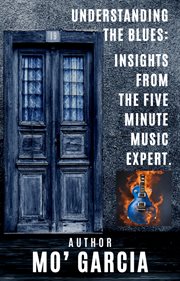 Understanding the Blues : Insights From the Five Minute Music Expert cover image cdn