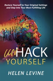 UnHack Yourself : Restore yourself to your original settings and step into your most fulfilling life cover image cdn
