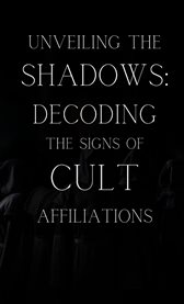 Unveiling the Shadows : Decoding the Signs of Cult Affiliations. Decoding the Signs of Cult Affiliations cover image cdn