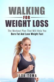 Walking for Weight Loss : The Workout Plan That Will Help You Burn Fat and Lose Weight Fast cover image cdn
