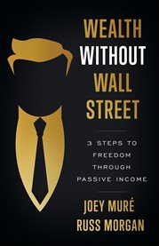 Wealth Without Wall Street : 3 Steps to Freedom Through Passive Income cover image cdn