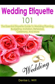 Wedding Etiquette 101 : The Essential Etiquette Guide to Wedding Planning, Budgeting, Invitation, Reh cover image cdn