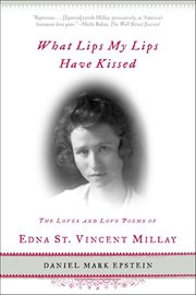 What Lips My Lips Have Kissed : The Loves and Love Poems of Edna St. Vincent Millay cover image cdn