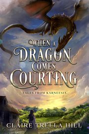 When a dragon comes courting. Tales from Karneesia cover image cdn