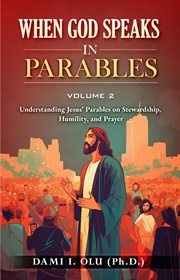 When God Speaks in Parables : Understanding Jesus' Parables on Stewardship, Humility, and Prayer cover image cdn