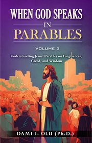When God Speaks in Parables : Understanding Jesus' Parables on Forgiveness, Greed, and Wisdom cover image cdn