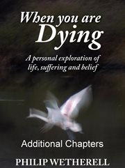 When You Are Dying : A Personal Exploration of Life, Suffering and Belief, Additional Chapters cover image cdn