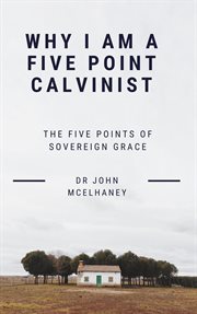 Why I Am a Five Point Calvinist cover image cdn