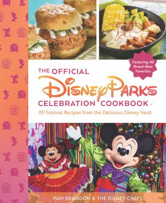 The official Disney Parks celebration cookbook : 101 festival recipes from the delicious Disney vault  cover image cdn