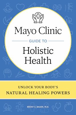 Mayo Clinic guide to holistic health : unlock your body's natural healing powers  cover image cdn