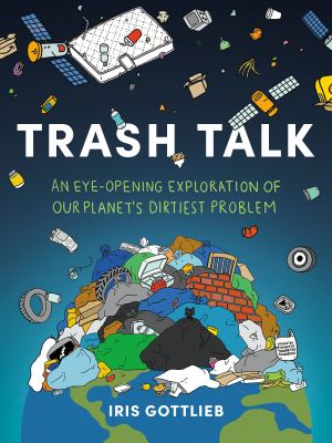 Trash talk : an eye-opening exploration of our planet's dirtiest problem  cover image cdn