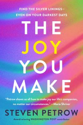 The joy you make : finding life's silver linings in good times and bad  cover image cdn