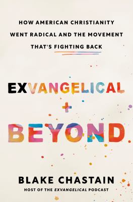Exvangelical and beyond : how American Christianity went radical and the movement that's fighting back  cover image cdn