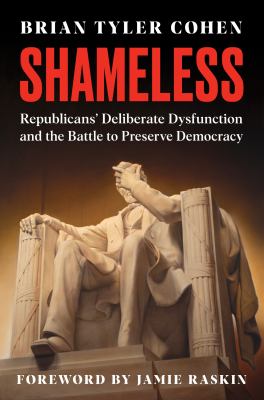 Shameless : Republicans' deliberate dysfunction and the battle to preserve democracy  cover image cdn