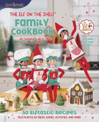 The elf on the shelf family cookbook : 50 elftastic recipes, plus playful elf ideas, games, activities, and more!  cover image cdn
